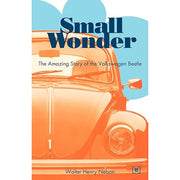 Small Wonder The Amazing Story of the Volkswagen Beetle Book